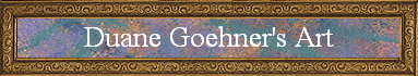 Duane Goehner's Art